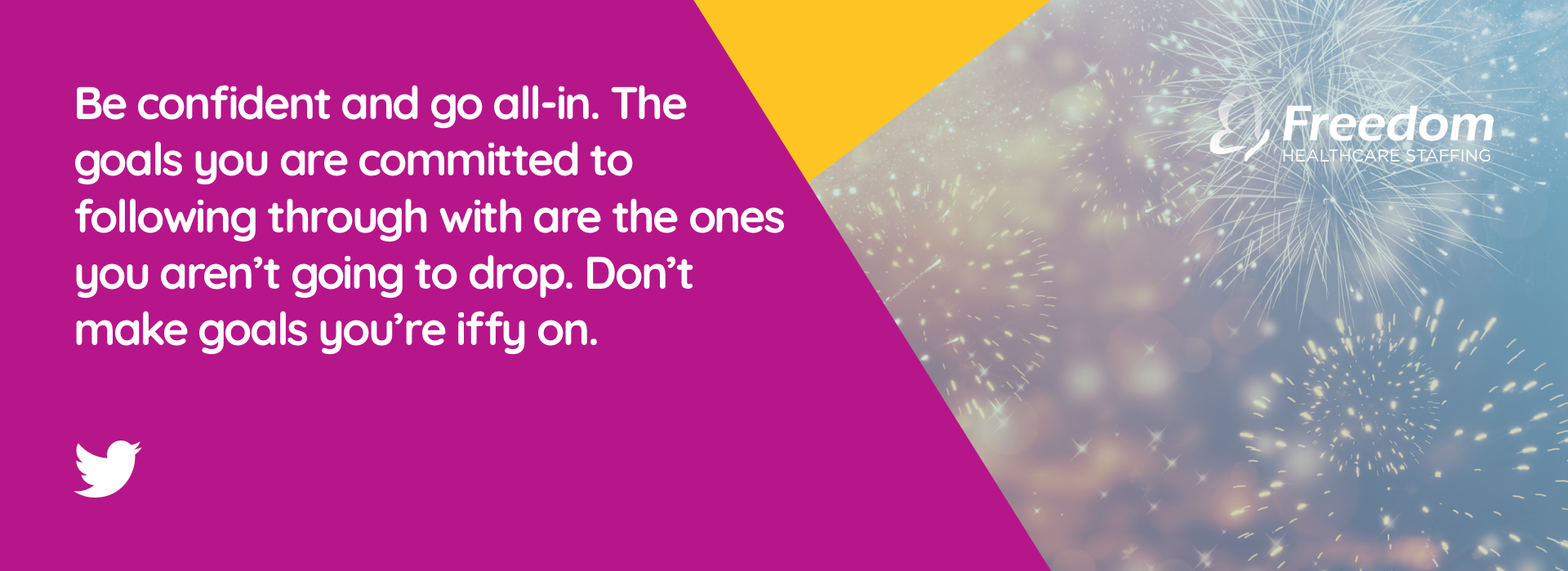 Be confident and go all-in. The goals you are committed to following through with are the ones you aren’t going to drop. Don’t make goals you’re iffy on.